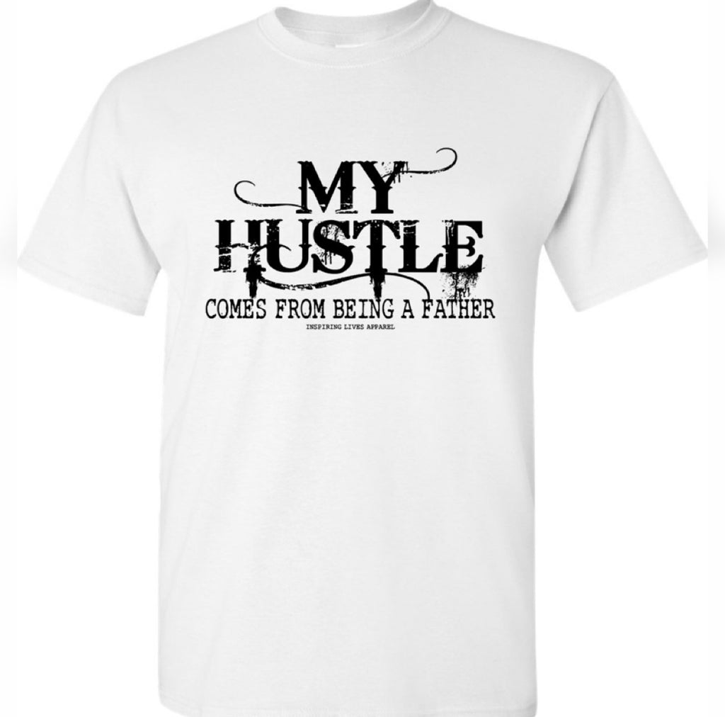 MY HUSTLE COMES FROM BEING A FATHER TEE (WHITE/ BLACK)